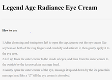 Load image into Gallery viewer, Legend Age Radiance eye cream is an anti-aging skin care product, it will reduce the fine wrinkles and nourish around the eye skin area and keep you a plumping and younger look
